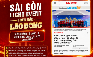BÁO LAO ĐỘNG ĐƯA TIN SÀI GÒN LIGHT EVENT ĐỒNG HÀNH TỔ CHỨC LỄ KHỞI CÔNG CẢNG CÁI MÉP GEMADEPT
